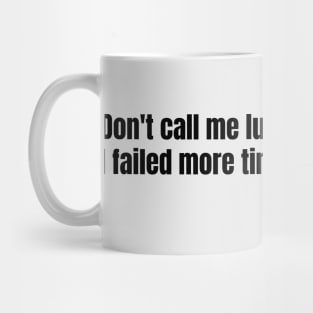 Motivation for Success: Don't Call Me Lucky Mug